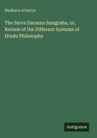 The Sarva Darsana Samgraha, or, Review of the Different Systems of Hindu Philosophy