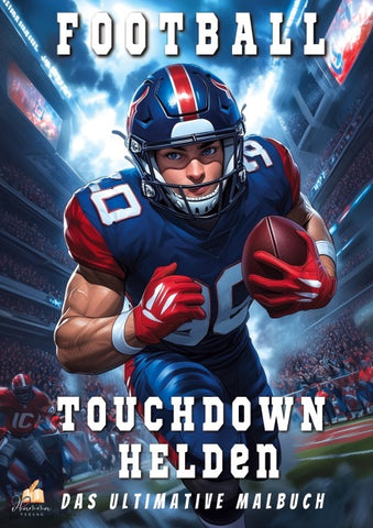Touchdown Helden – Das ultimative American-Football-Malbuch für Kinder ab 6 Jahren