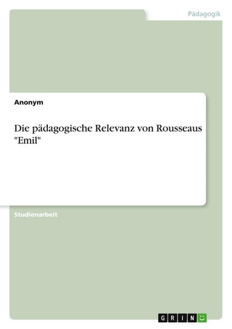 Die pädagogische Relevanz von Rousseaus "Emil"