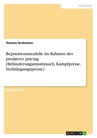 Reputationsmodelle im Rahmen des predatory pricing (Behinderungsmissbrauch, Kampfpreise, Verdrängungspreise)