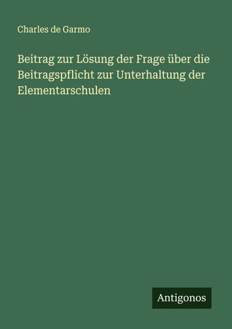 Beitrag zur Lösung der Frage über die Beitragspflicht zur Unterhaltung der Elementarschulen