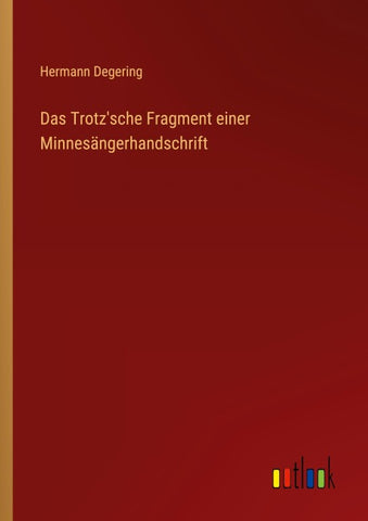 Das Trotz'sche Fragment einer Minnesängerhandschrift