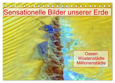 Sensationelle Bilder Unserer Erde - Oasen Wüstenstädte Millionenstädte (Tischkalender 2027 DIN A5 quer), CALVENDO Monatskalender