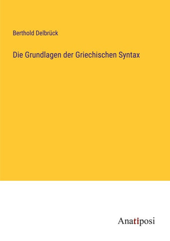Die Grundlagen der Griechischen Syntax