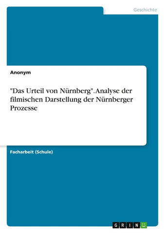 "Das Urteil von Nürnberg". Analyse der filmischen Darstellung der Nürnberger Prozesse