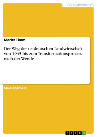 Der Weg der ostdeutschen Landwirtschaft von 1945 bis zum Transformationsprozess nach der Wende