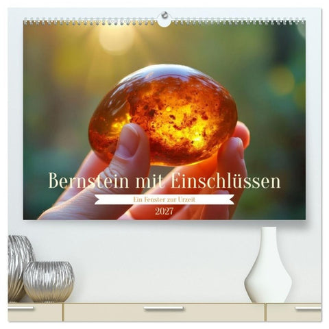 Bernstein mit Einschlüssen (hochwertiger Premium Wandkalender 2027 DIN A2 quer), Kunstdruck in Hochglanz
