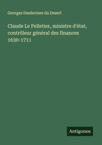 Claude Le Pelletier, ministre d'état, contrôleur général des finances 1630-1711