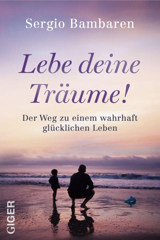 Lebe deine Träume! - Der Weg zu einem wahrhaft glücklichen Leben. Selbstwertgefühl stärken, Mindset ändern und Dankbarkeit leben: Inspirierender Ratgeber zur Selbstfindung und neuem Lebensglück