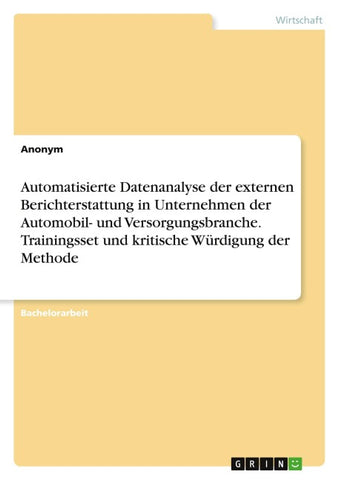 Automatisierte Datenanalyse der externen Berichterstattung in Unternehmen der Automobil- und Versorgungsbranche. Trainingsset und kritische Würdigung der Methode