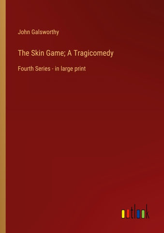 The Skin Game; A Tragicomedy