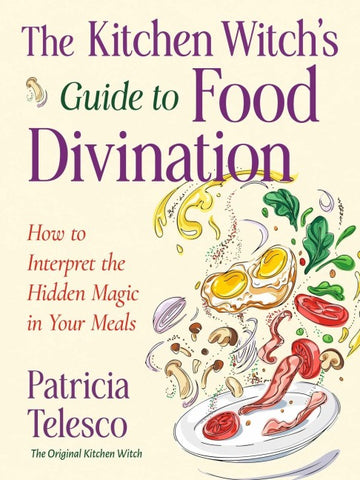 The Kitchen Witch's Guide to Food Divination