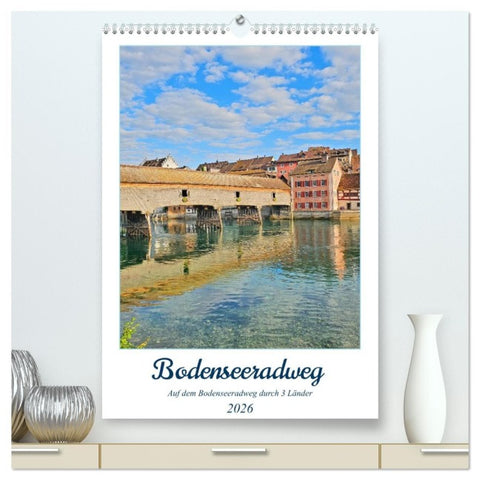 Bodenseeradweg - Auf dem Bodensee durch 3 Länder (hochwertiger Premium Wandkalender 2026 DIN A2 hoch), Kunstdruck in Hochglanz