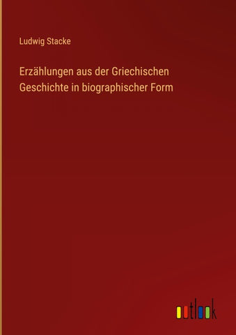 Erzählungen aus der Griechischen Geschichte in biographischer Form