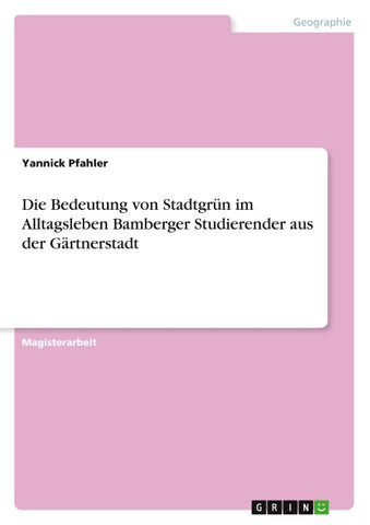 Die Bedeutung von Stadtgrün im Alltagsleben Bamberger Studierender aus der Gärtnerstadt