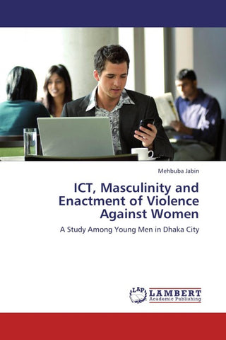 ICT, Masculinity and Enactment of Violence Against Women
