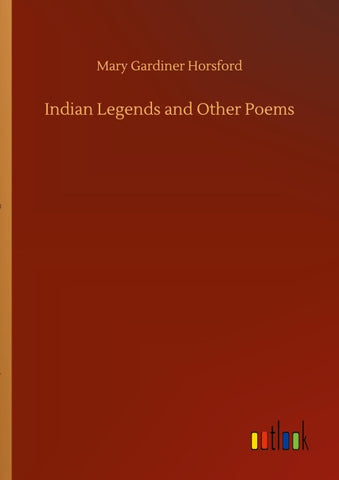 Indian Legends and Other Poems