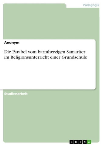 Die Parabel vom barmherzigen Samariter im Religionsunterricht einer Grundschule