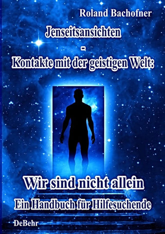 Jenseits - Ansichten - Kontakte mit der geistigen Welt