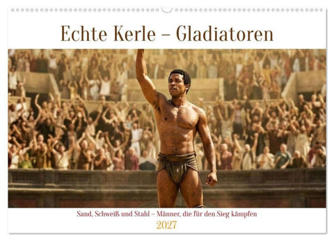 Echte Kerle – Gladiatoren (Wandkalender 2027 DIN A2 quer), CALVENDO Monatskalender