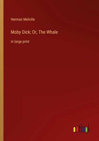 Moby Dick; Or, The Whale