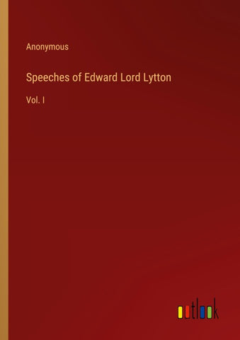 Speeches of Edward Lord Lytton