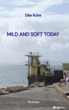 MILD AND SOFT TODAY - Irische Lebensgeschichten