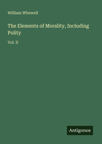 The Elements of Morality, Including Polity
