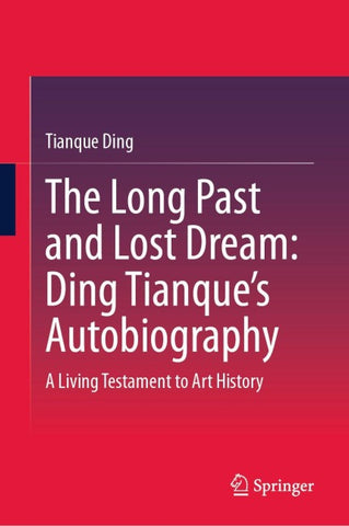 The Long Past and Lost Dream: Ding Tianque's Autobiography