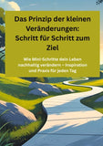 Das Prinzip der kleinen Veränderungen: Schritt für Schritt zum Ziel