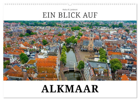 Ein Blick auf Alkmaar (Wandkalender 2026 DIN A2 quer), CALVENDO Monatskalender