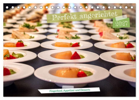 Perfekt angerichtet - Fingerfood, Appetizer und Desserts (Tischkalender 2027 DIN A5 quer), CALVENDO Monatskalender