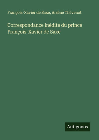 Correspondance inédite du prince François-Xavier de Saxe