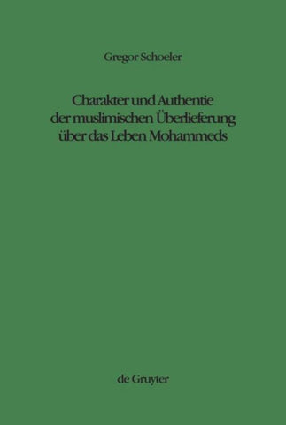 Charakter und Authentie der muslimischen Überlieferung über das Leben Mohammeds