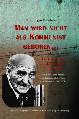 Man wird nicht als Kommunist geboren… Das Leben des Paul Johannes Vogelsang
