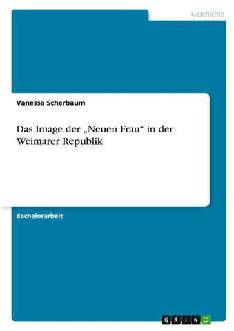Das Image der "Neuen Frau" in der Weimarer Republik
