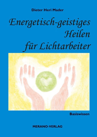 Energetisch-geistiges Heilen für Lichtarbeiter