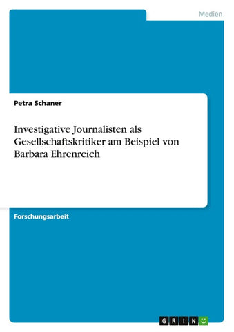 Investigative Journalisten als Gesellschaftskritiker am Beispiel von Barbara Ehrenreich
