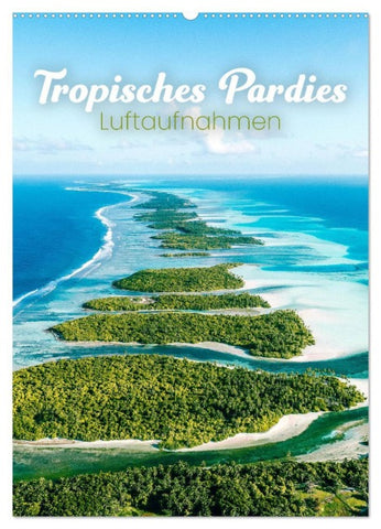 Tropisches Paradies Luftaufnahmen (Wandkalender 2026 DIN A2 hoch), CALVENDO Monatskalender