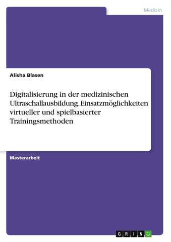 Digitalisierung in der medizinischen Ultraschallausbildung. Einsatzmöglichkeiten virtueller und spielbasierter Trainingsmethoden