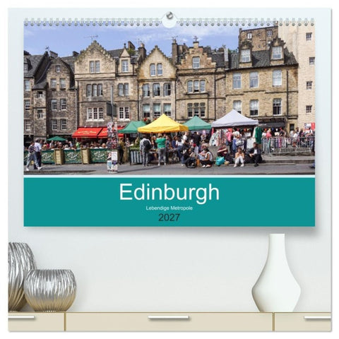 Edinburgh - Lebendige Metropole (hochwertiger Premium Wandkalender 2027 DIN A2 quer), Kunstdruck in Hochglanz