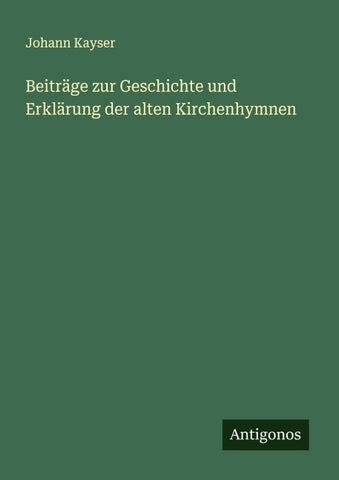 Beiträge zur Geschichte und Erklärung der alten Kirchenhymnen