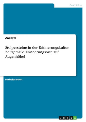 Stolpersteine in der Erinnerungskultur. Zeitgemäße Erinnerungsorte auf Augenhöhe?