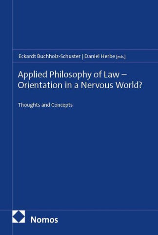 Applied Philosophy of Law – Orientation in a Nervous World?