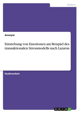Entstehung von Emotionen am Beispiel des transaktionalen Stressmodells nach Lazarus