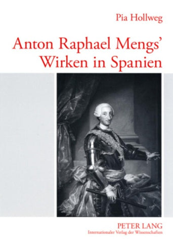 Anton Raphael Mengs’ Wirken in Spanien