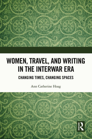 Women, Travel, and Writing in the Interwar Era
