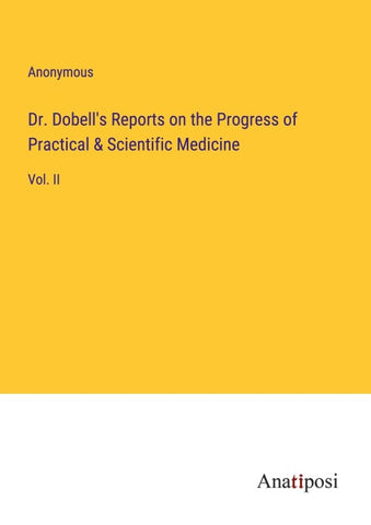 Dr. Dobell's Reports on the Progress of Practical & Scientific Medicine