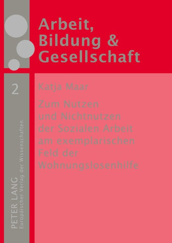 Zum Nutzen und Nichtnutzen der Sozialen Arbeit am exemplarischen Feld der Wohnungslosenhilfe