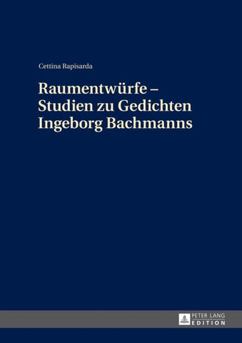 Raumentwürfe – Studien zu Gedichten Ingeborg Bachmanns